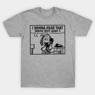 I Wanna Hear Travis Tritt T-Shirt